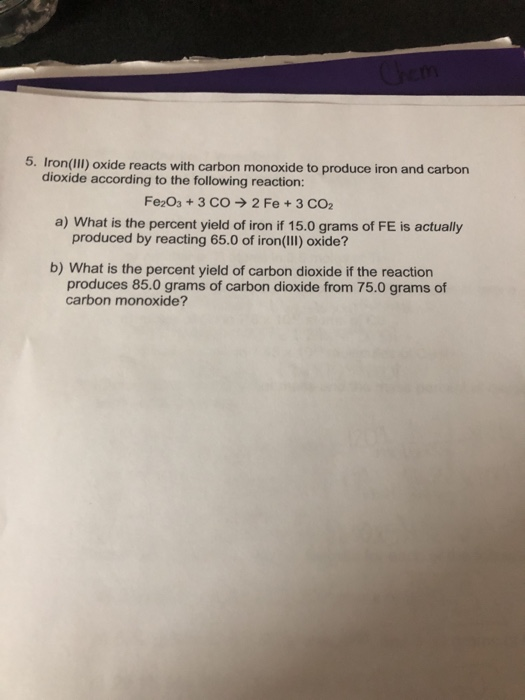 Solved 5. Iron(III) oxide reacts with carbon monoxide to