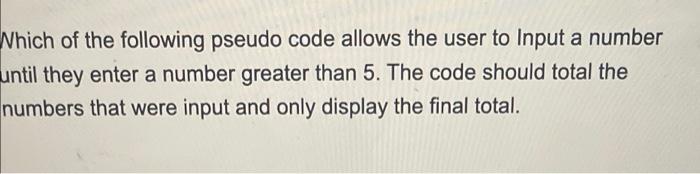 Solved Which of the following pseudo code allows the user to | Chegg.com