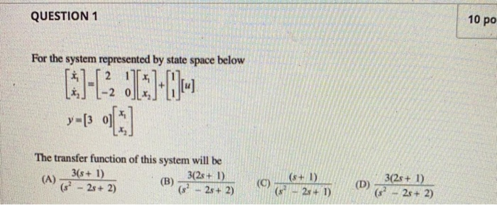 Solved QUESTION 1 10 po For the system represented by state | Chegg.com