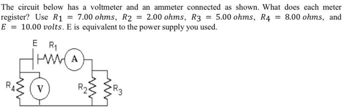 The circuit below has a voltmeter and an ammeter connected as shown. What does each meter register? Use \( R_{1}=7.00 \mathrm