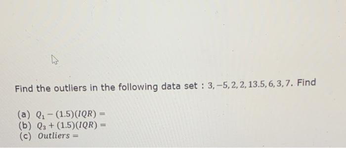 Solved Find the outliers in the following data set : 3,-5, | Chegg.com