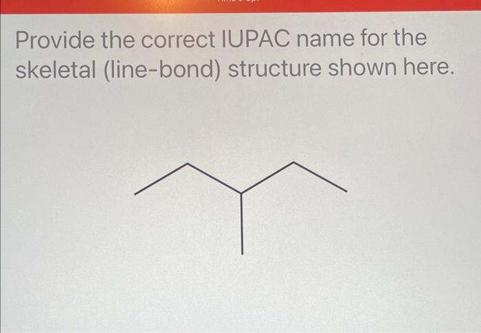 Solved Provide the correct IUPAC name for the skeletal | Chegg.com