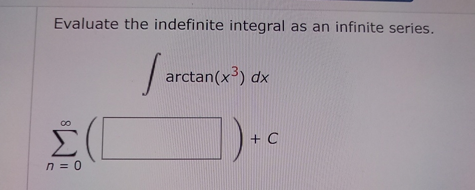Solved Evaluate the indefinite integral as an infinite | Chegg.com
