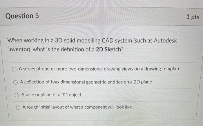 Solved Question 5 1 pts When working in a 3D solid modelling | Chegg.com