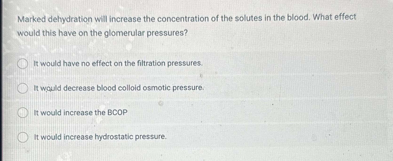 Solved Marked dehydration will increase the concentration of | Chegg.com