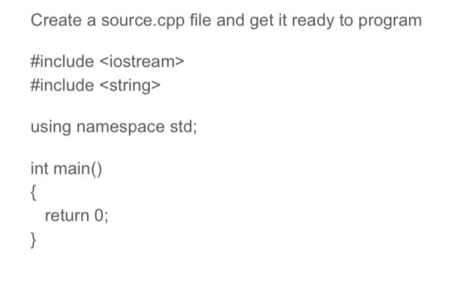 Solved Create a source.cpp file and get it ready to program | Chegg.com