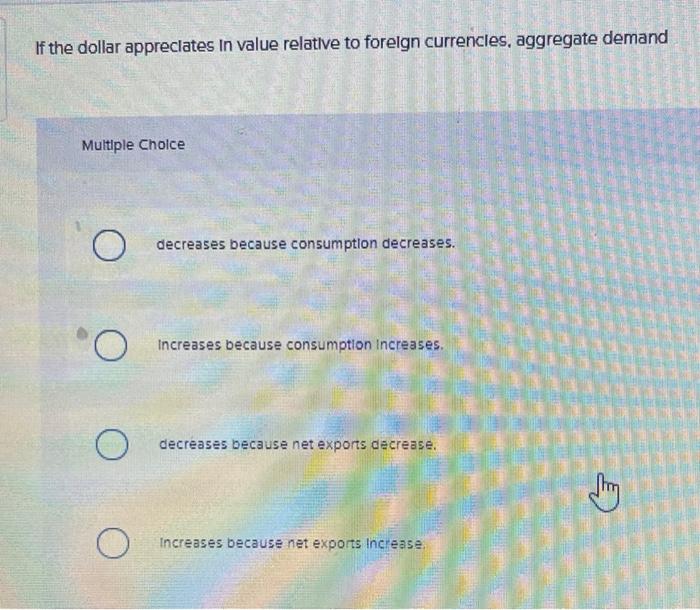 Solved If the dollar appreciates In value relative to