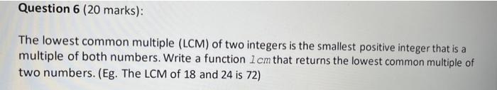 The lowest common multiple (LCM) of two integers is the smallest positive integer that is a multiple of both numbers. Write a