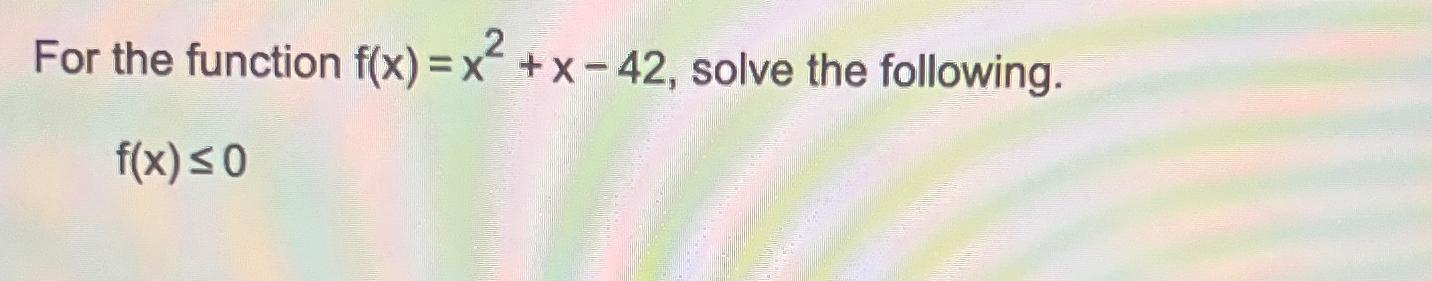 Solved For the function f(x)=x2+x-42, ﻿solve the | Chegg.com