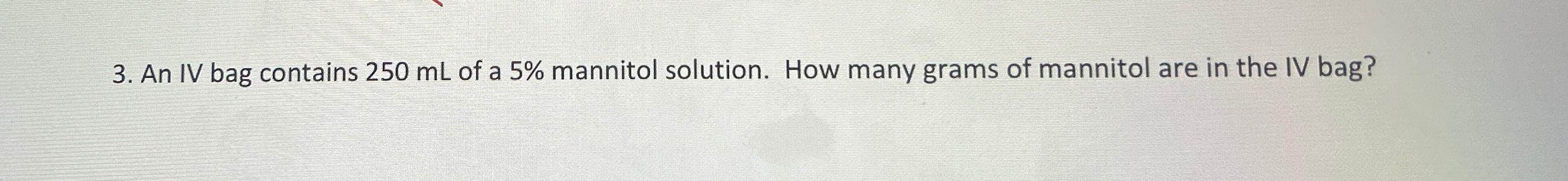 Solved An IV bag contains 250mL ﻿of a 5% ﻿mannitol solution. | Chegg.com