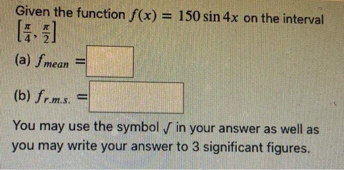 Solved Given the function f(x) = 150 sin 4x on the interval | Chegg.com