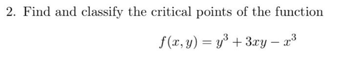 Solved 2. Find and classify the critical points of the | Chegg.com