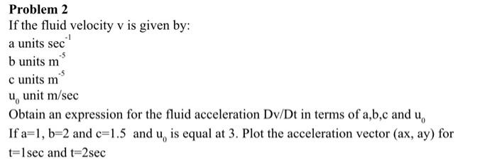 Solved Problem 2 If the fluid velocity v is given by: a | Chegg.com