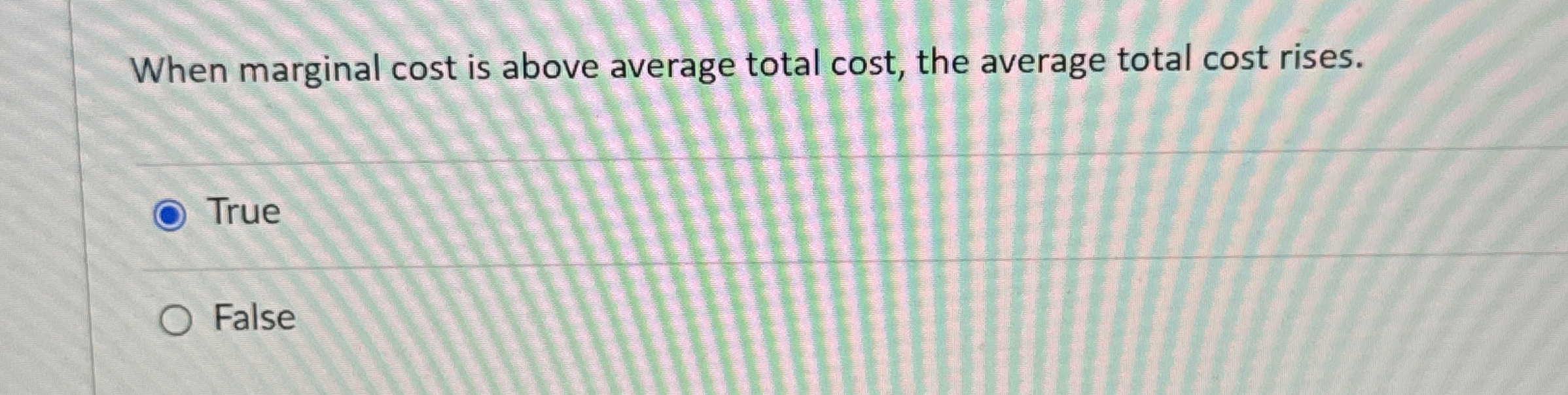 Solved When marginal cost is above average total cost, the | Chegg.com