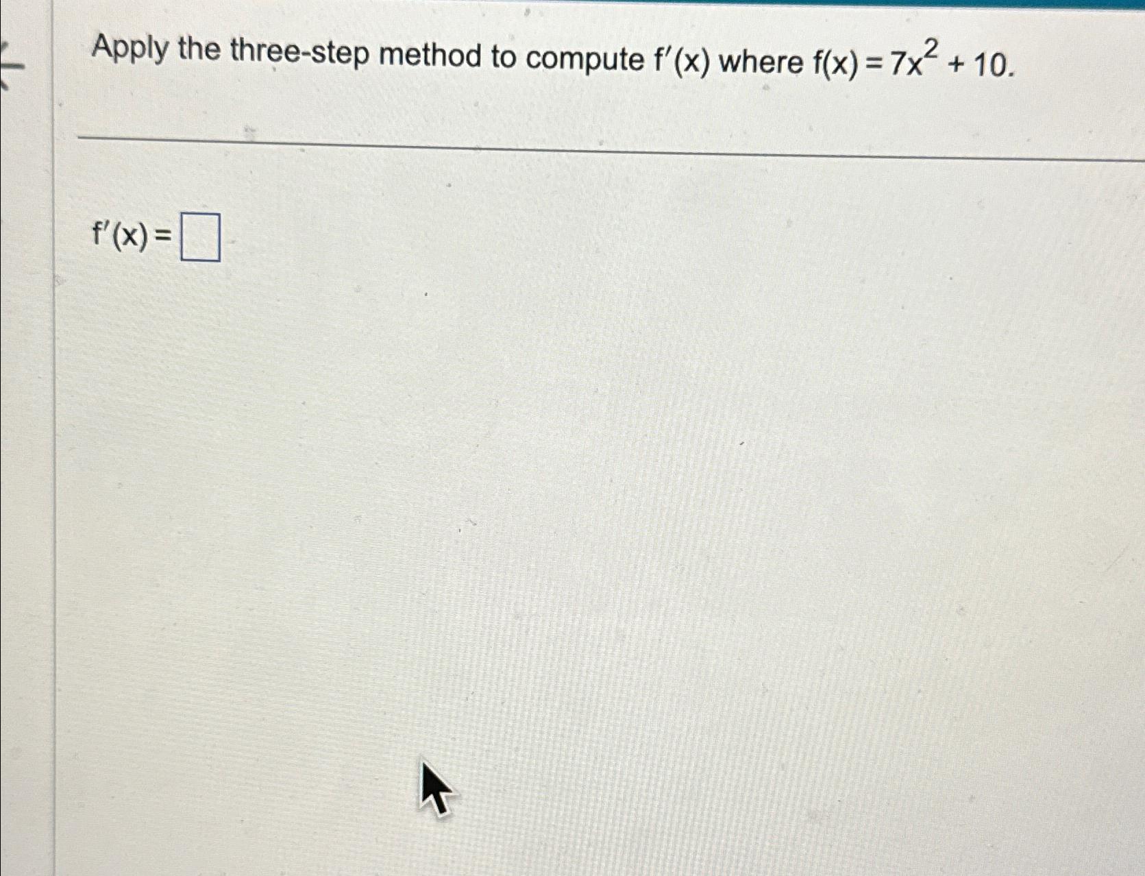 Solved Apply the three-step method to compute f'(x) ﻿where | Chegg.com