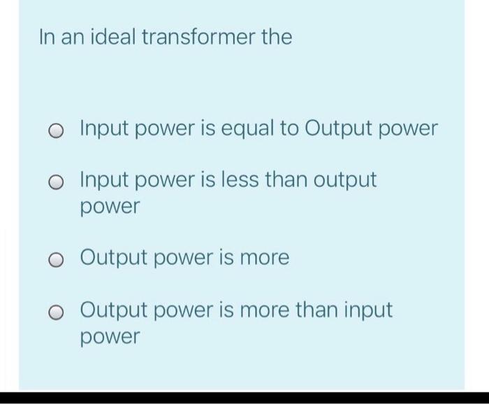 Solved In an ideal transformer the Input power is equal to | Chegg.com