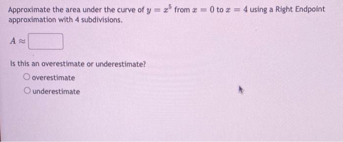 Solved Approximate the area under the curve of y=x5 from x=0 | Chegg.com