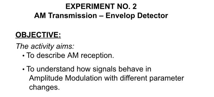 Solved EXPERIMENT NO. 2 . AM Transmission - Envelop Detector | Chegg.com