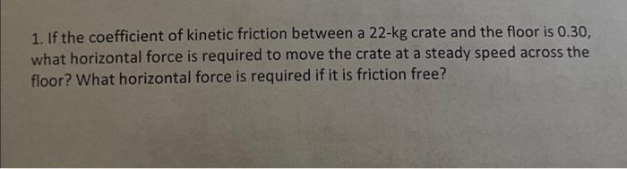 Solved 1. If the coefficient of kinetic friction between a | Chegg.com