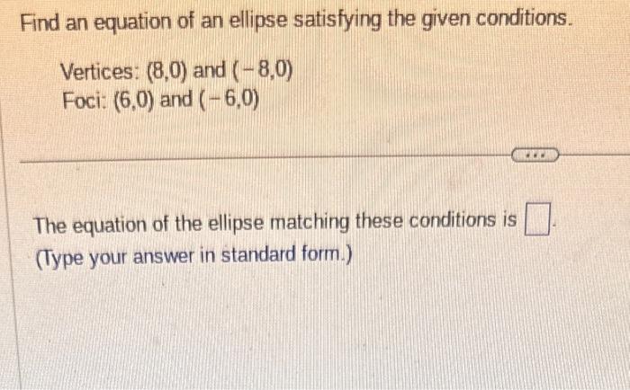 Solved Find an equation of an ellipse satisfying the given | Chegg.com