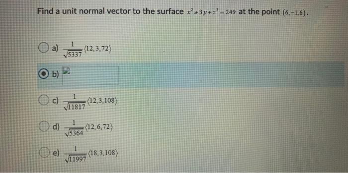 Solved Find a unit normal vector to the surface x3y +z = 249 | Chegg.com