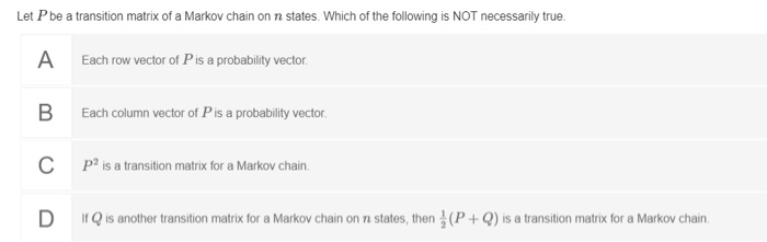 Solved Let P be a transition matrix of a Markov chain on n | Chegg.com