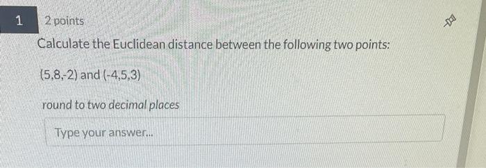 Solved 2 points Calculate the Euclidean distance between the | Chegg.com