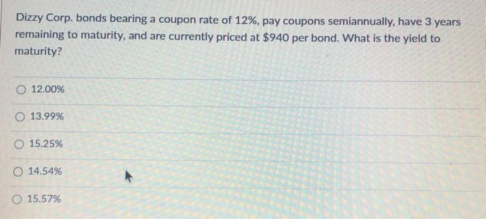 Solved Dizzy Corp Bonds Bearing A Coupon Rate Of 12 Pay Chegg