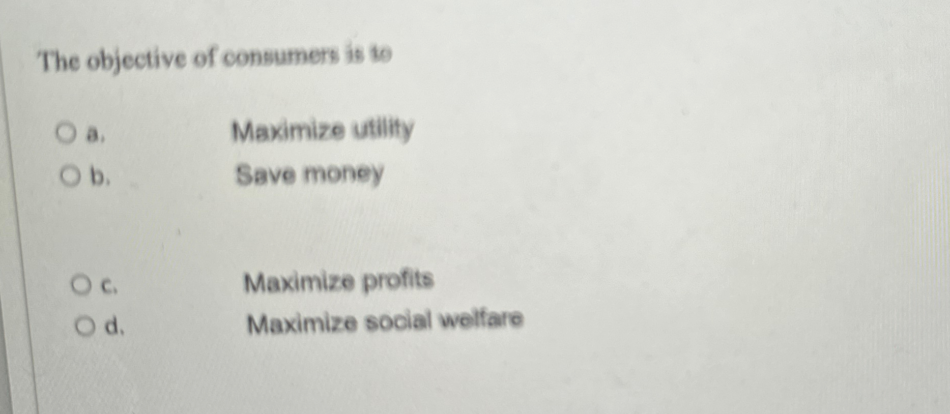 Solved The objective of consumers is toa. ﻿Maximize | Chegg.com