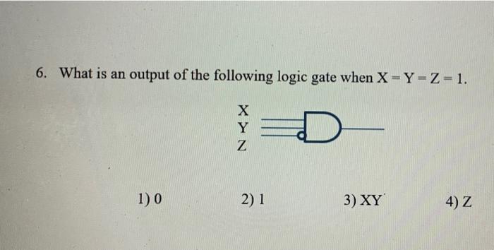 Solved 6. What is an output of the following logic gate when | Chegg.com