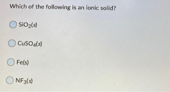 Solved Which of the following is an ionic solid? SiO2(s) | Chegg.com