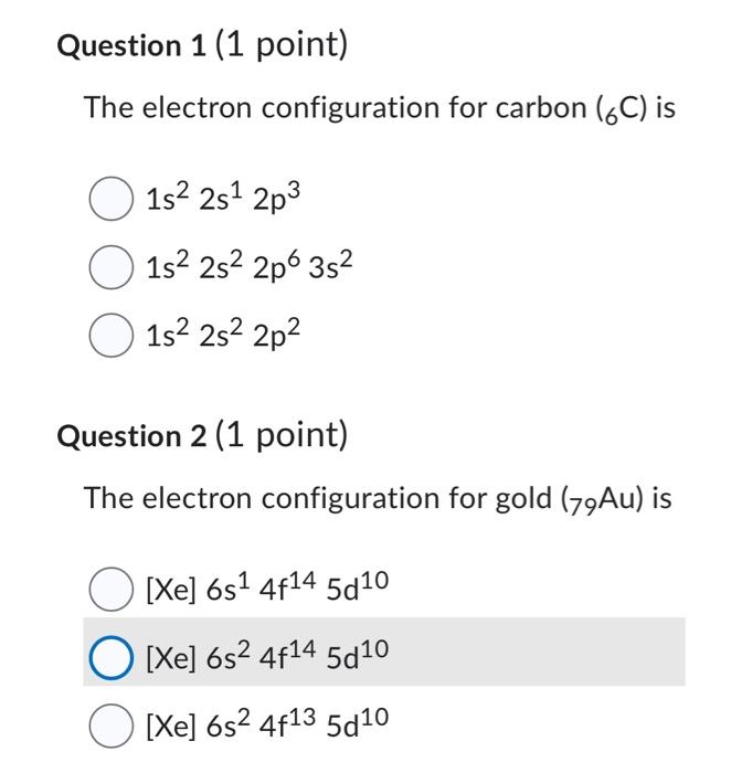 The electron configuration for gold ( \( \left.{ }_{79} \mathrm{Au}\right) \) is
\[
\begin{array}{l}
{\left[\text { Xe] } 6 s