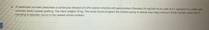 8. A healthcare provider prescribes a continuous infusion of 0.9% nodium chloride with pancurorlum Pavilioni 25 mg/250 ml ata