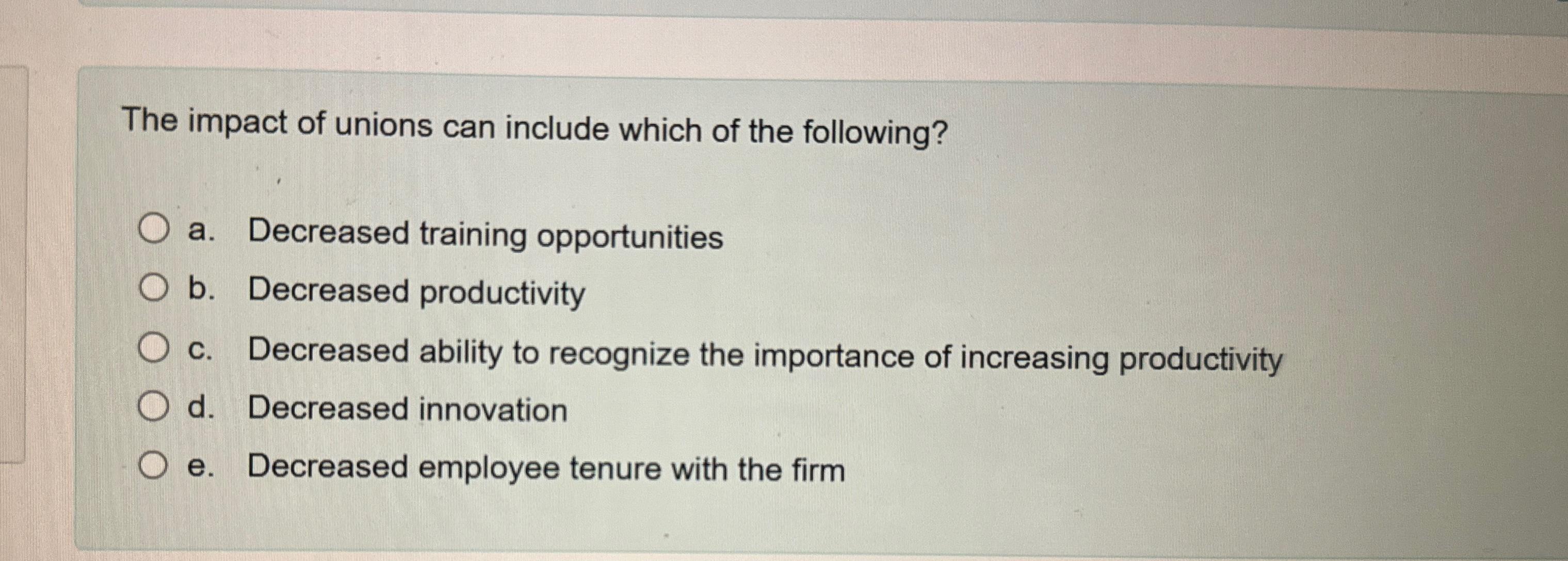Solved The impact of unions can include which of the | Chegg.com
