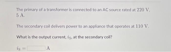 Solved The primary of a transformer is connected to an AC | Chegg.com