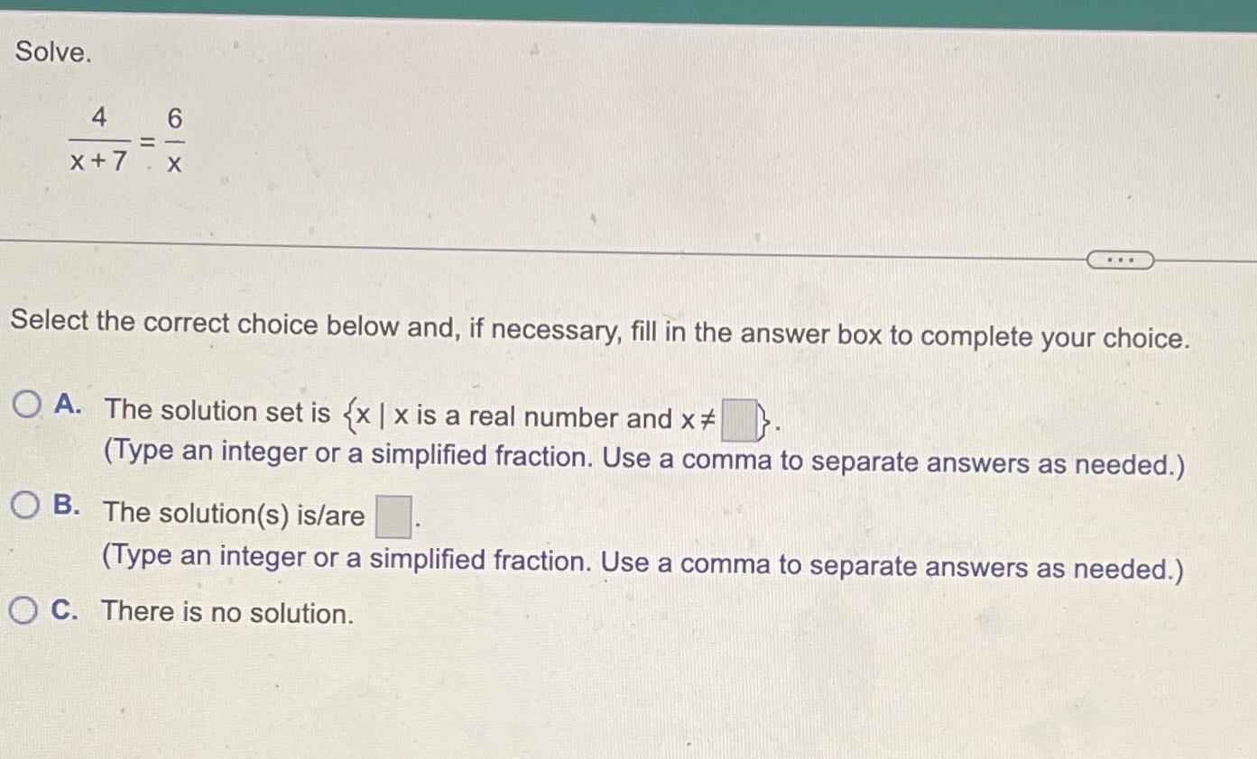 Solved Solve.4x+7=6xSelect the correct choice below and, if | Chegg.com
