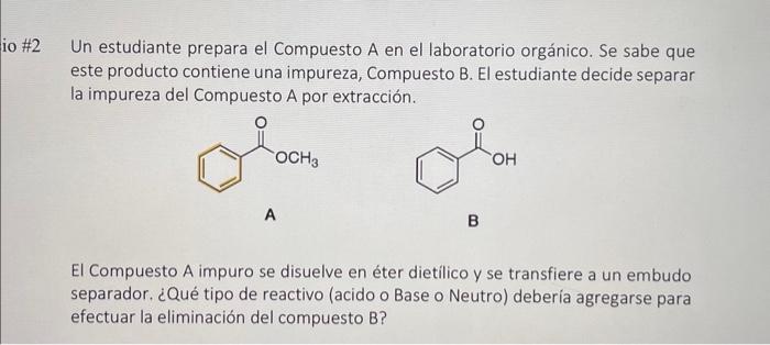 Un estudiante prepara el Compuesto A en el laboratorio orgánico. Se sabe que este producto contiene una impureza, Compuesto B