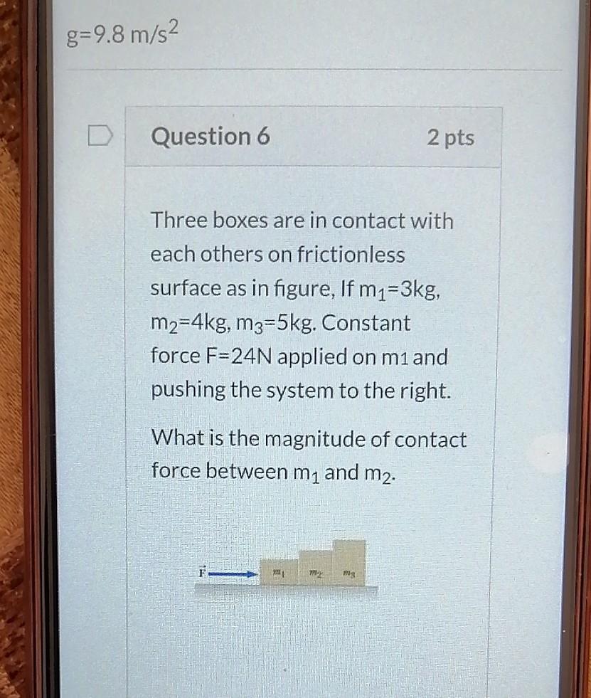 Solved g=9.8 m/s2 Question 6 2 pts Three boxes are in | Chegg.com