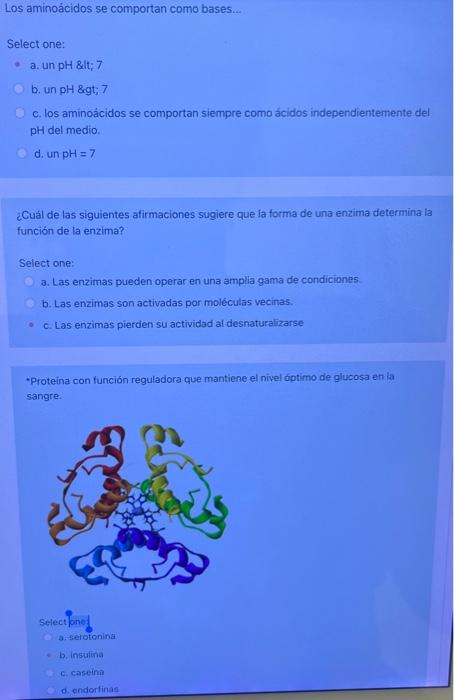 Los aminoácidos se comportan como bases... Select one: a. un pH \&lt; 7 b. un \( \mathrm{pH} \) \&gt; 7 c. los aminoácidos s