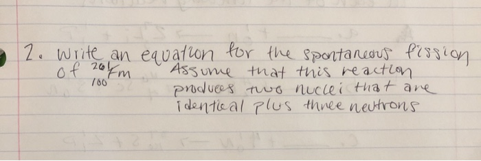 Solved 2. Write an equation for the spontaneous fission of | Chegg.com