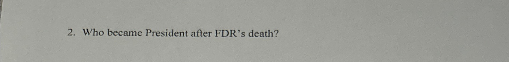 Solved Who became President after FDR #39 s death? Chegg com