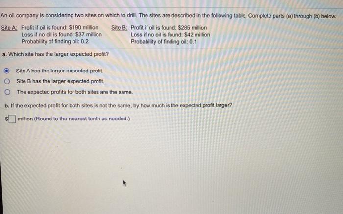 Solved An Oil Company Is Considering Two Sites On Which To | Chegg.com