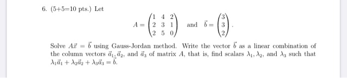 Solved 6. (5+5=10 pts.) Let 1 4 2 A= 2 3 1 and 6 = 3 2 5 0 | Chegg.com