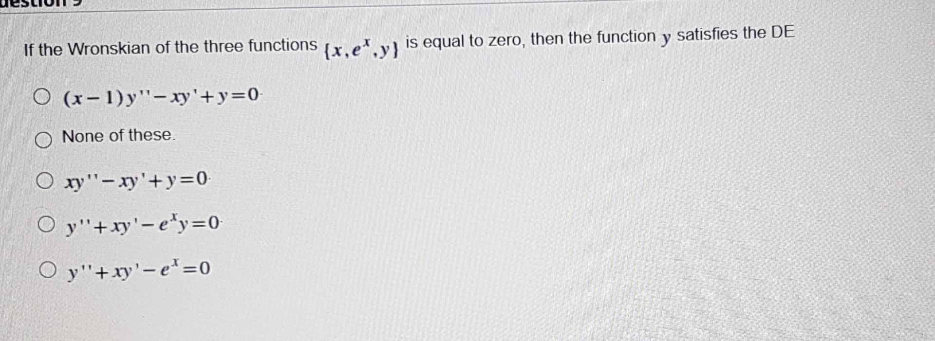 Solved If the Wronskian of the three functions (x,e