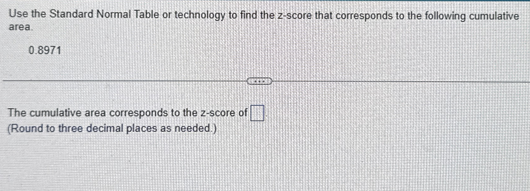 Use the Standard Normal Table or technology to find