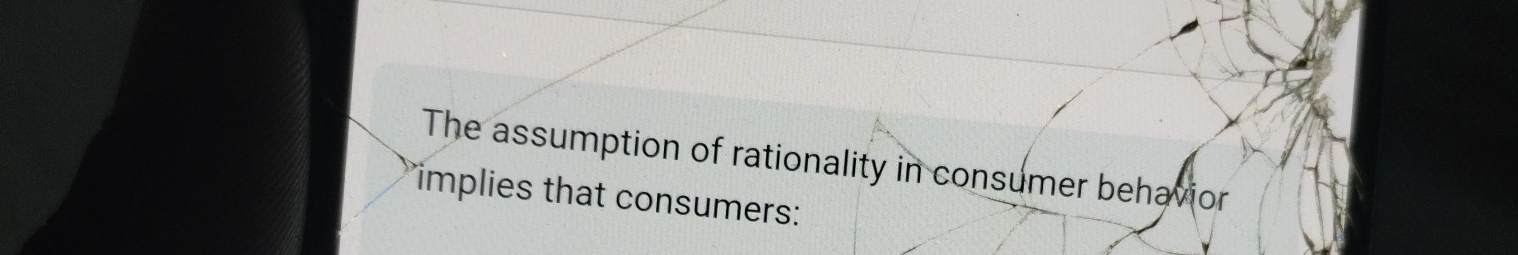 Solved The Assumption Of Rationality In Consumer Behavior | Chegg.com