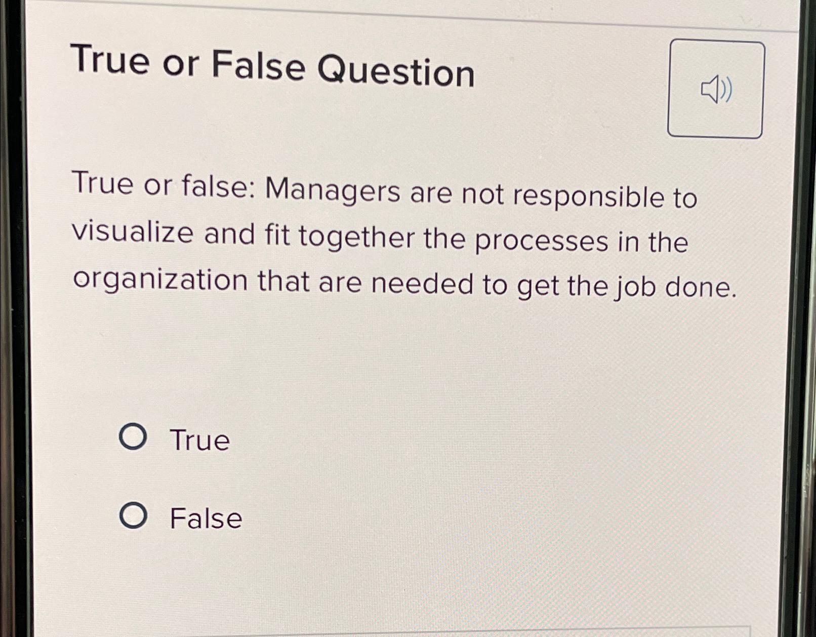 Solved True or False QuestionTrue or false: Managers are not | Chegg.com
