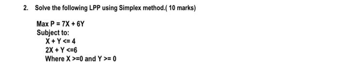 Solved 2. Solve The Following LPP Using Simplex Method. ( 10 | Chegg.com