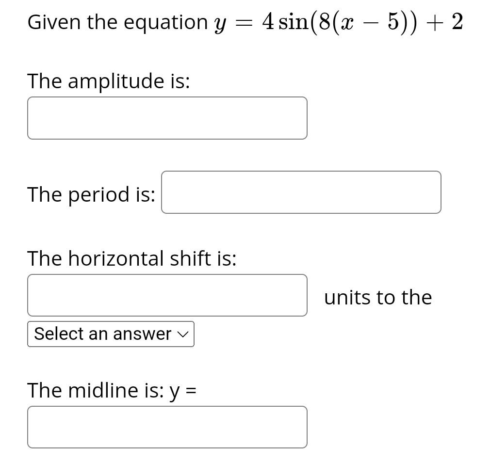 Solved Given the equation y=4sin(8(x−5))+2 The amplitude is: | Chegg.com