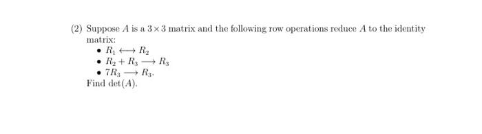 Solved 2 Suppose A is a 3x3 matrix and the following row Chegg